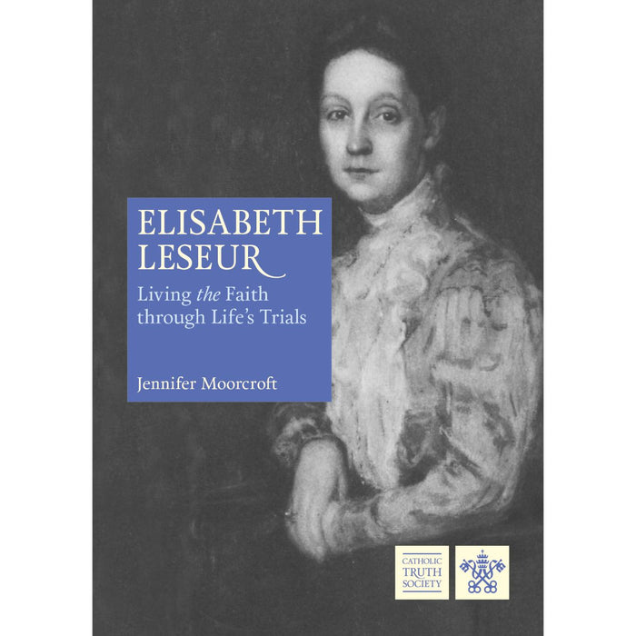 Elisabeth Leseur: Living the Faith through Life’s Trials, by Jennifer Moorcroft, CTS Books