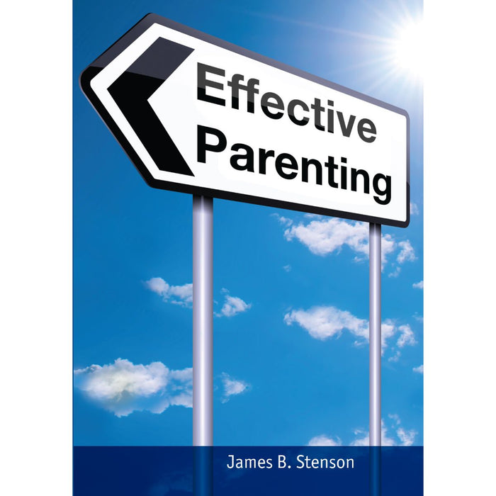 Effective Parenting, by James B Stenson