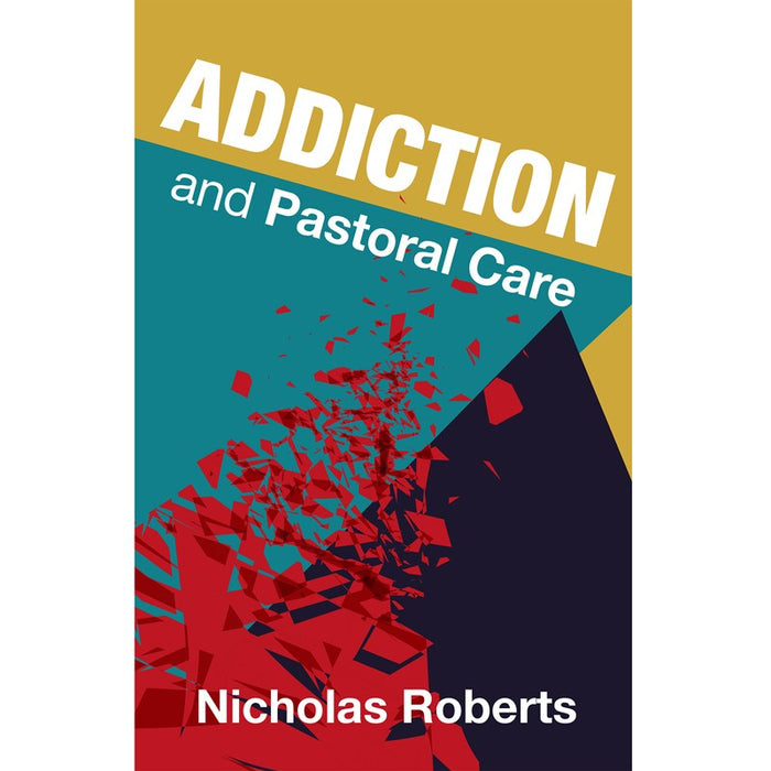 Addiction and Pastoral Care, by Nicolas Roberts and Alister McGrath