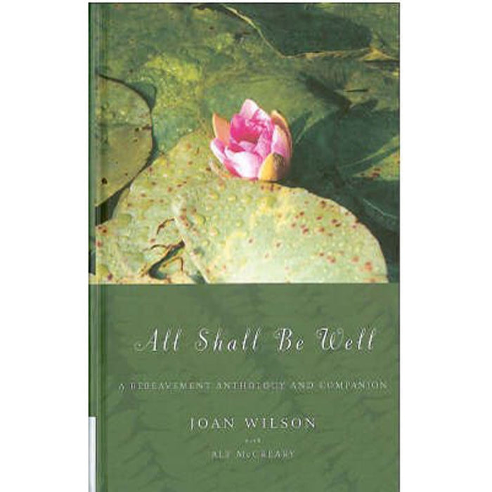 All Shall be Well, A Bereavement Anthology and Companion, by Joan Wilson & Alf McCreary