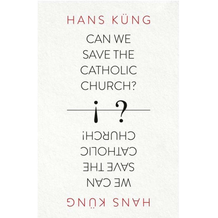 Can We Save the Catholic Church? By Hans Kung