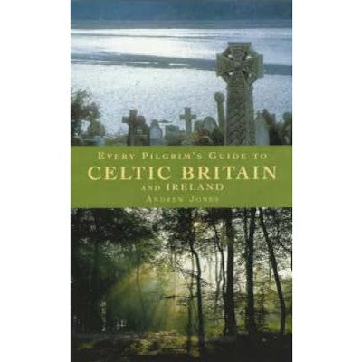 Every Pilgrim's Guide to Celtic Britain and Ireland, by Andrew Jones