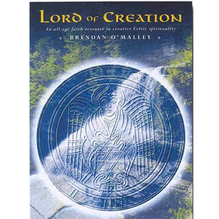 Lord of Creation An All-age Faith Resource in Creative Celtic Spirituality, by Brendan O'Malley LIMITED AVAILABILITY