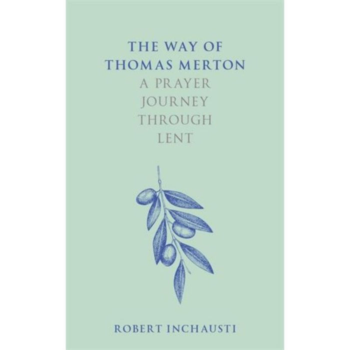 The Way of Thomas Merton, A prayer journey through Lent, by Robert Inchausti