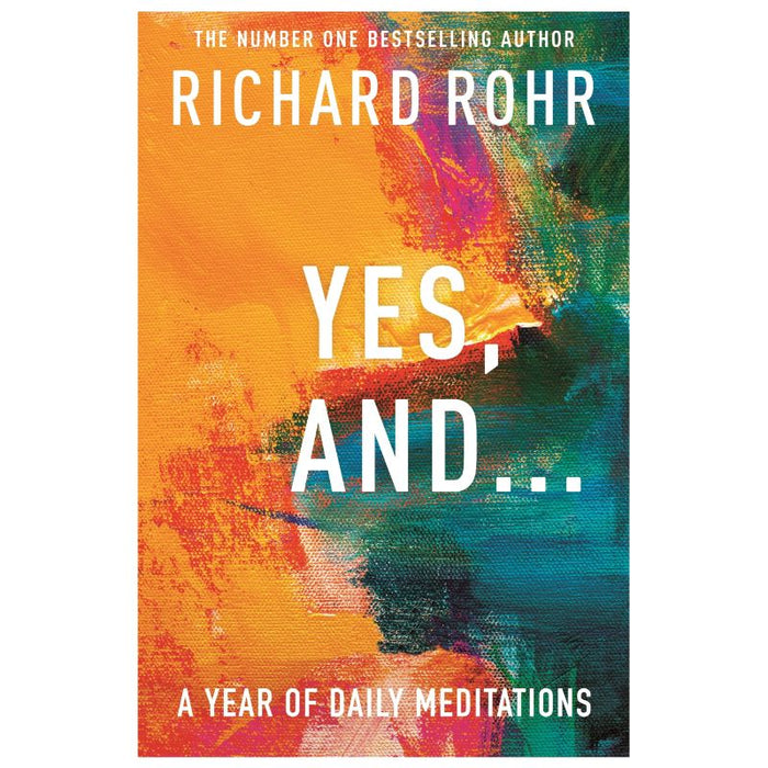 Yes, And . . . A Year of Daily Meditations, by Richard Rohr