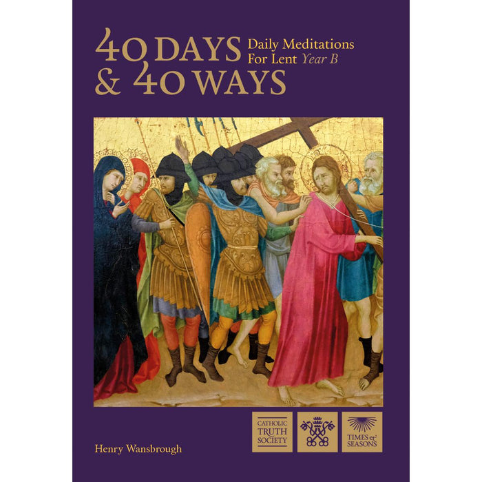40 Days and 40 Ways – Year B, by Dom Henry Wansbrough CTS Books