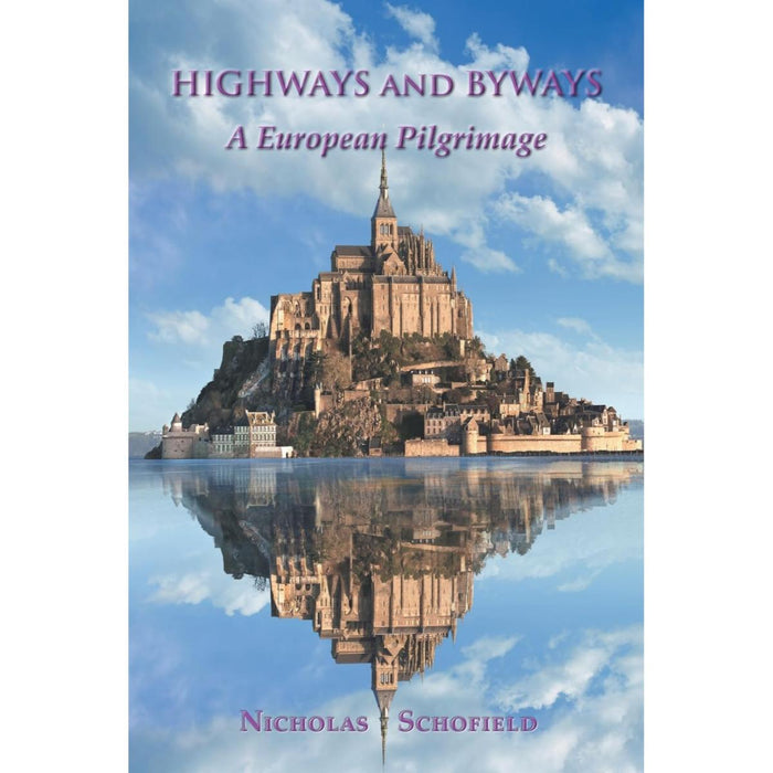 Highways and Byways A European Pilgrimage, by Nicholas Schofield