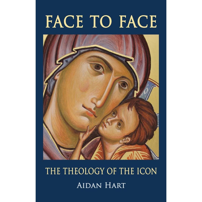 Face to Face - The Theology of the Icon - Paperback, by Aidan Hart