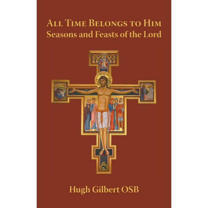 All Time Belongs to Him - Seasons and Feasts of the Lord, by Hugh Gilbert