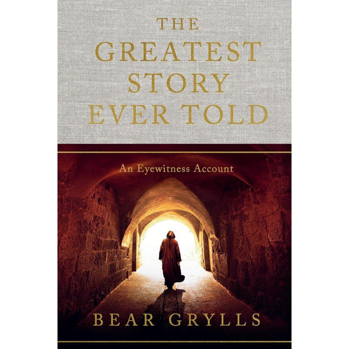 The Greatest Story Ever Told - An Eyewitness Account - Hardback Edition, by Bear Grylls - Multibuy Options Available