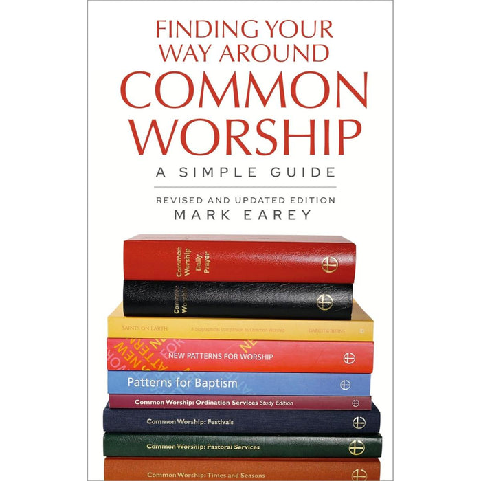 Finding Your Way Around Common Worship - 2nd edition A Simple Guide, by Mark Earey