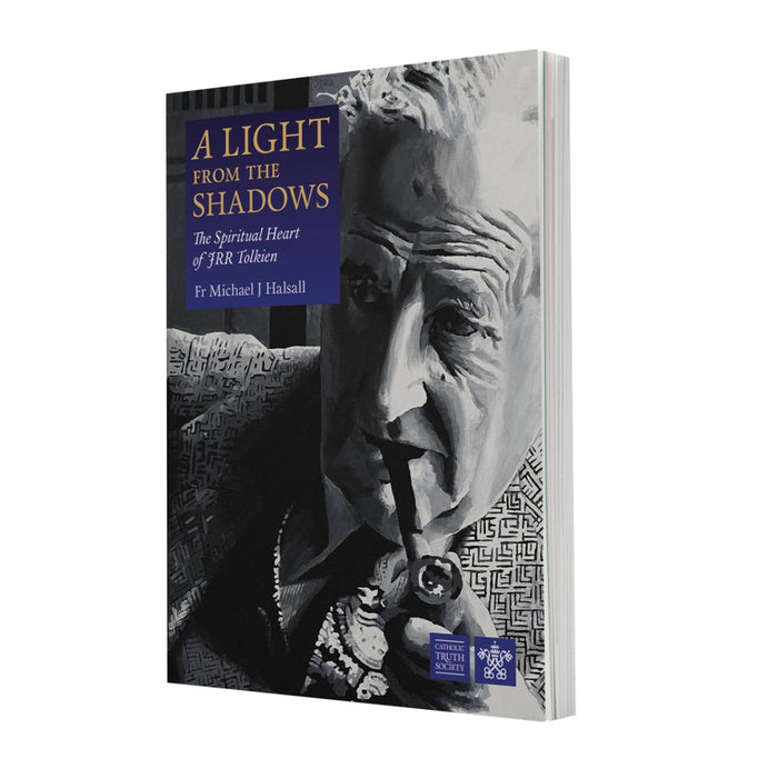 A Light from the Shadows: The Spiritual Heart of JRR Tolkien, by Fr Michael J Halsall CTS Books