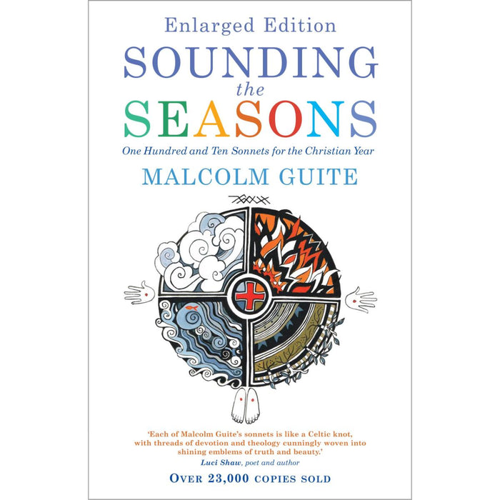 Sounding the Seasons enlarged edition One Hundred and Ten Sonnets for the Christian Year, by Malcolm Guite