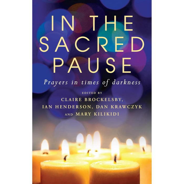 In the Sacred Pause Liturgies for times of stillness and waiting, by Various Authors