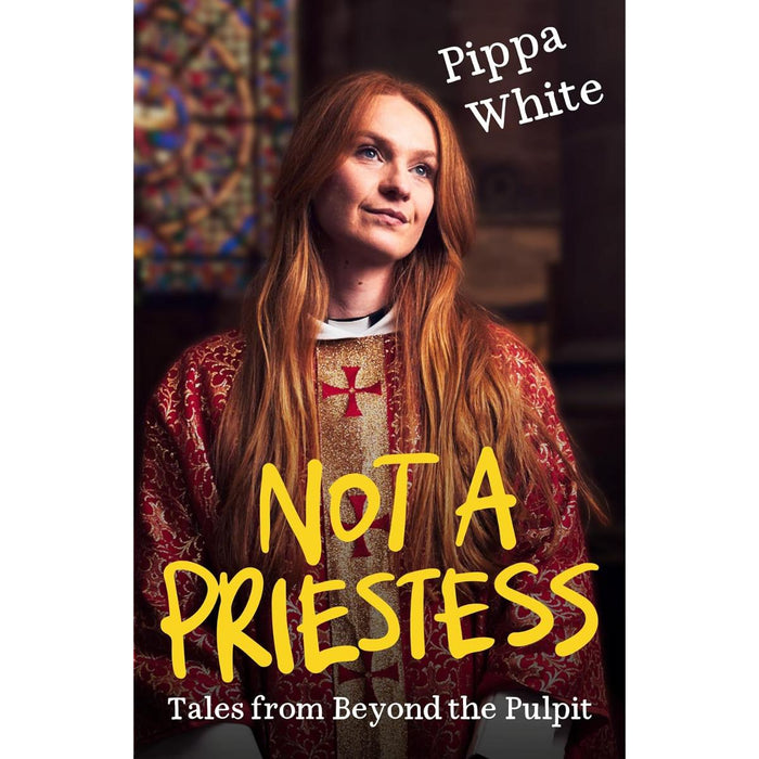 Not a Priestess, Tales from Beyond the Pulpit, by Pippa White