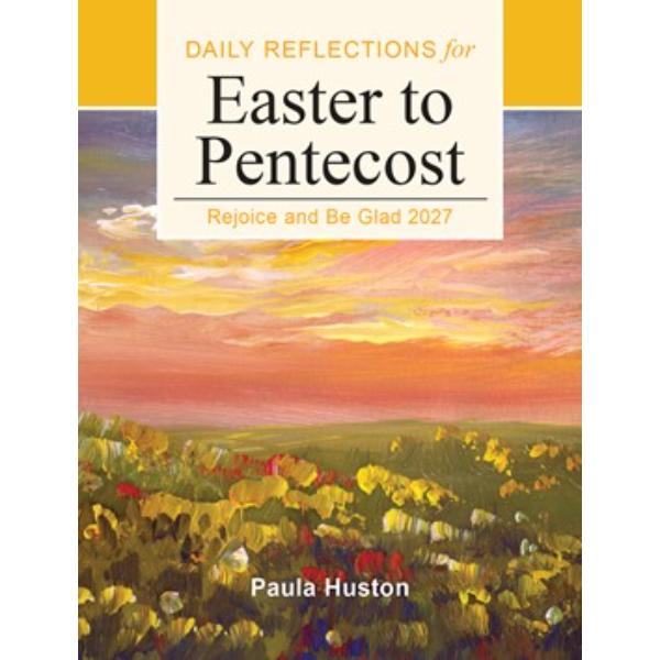Rejoice and Be Glad: Daily Reflections for Easter to Pentecost 2027, by Paula Huston