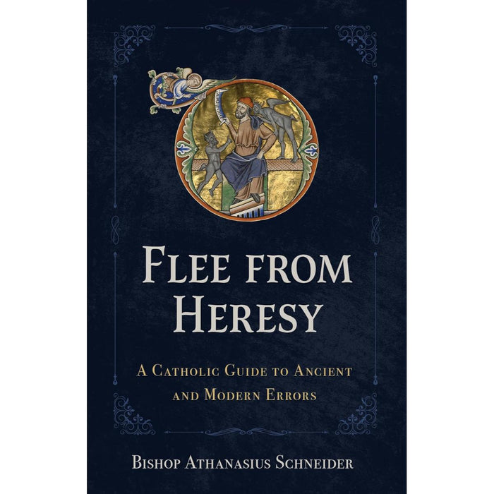 Flee from Heresy - A Catholic Guide to Ancient and Modern Errors, by Bishop Athanasius Schneider