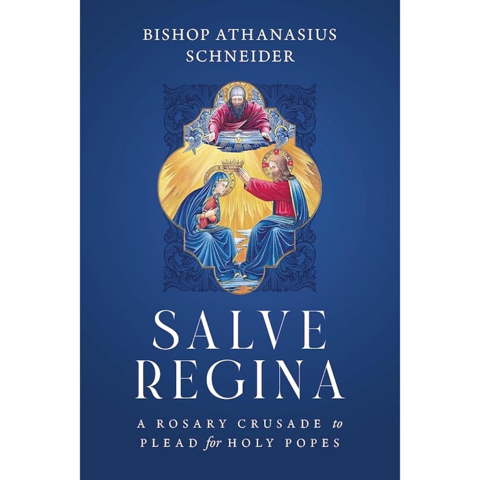 Salve Regina - A Rosary Crusade to Plead for Holy Popes, by Bishop Athanasius Schneider