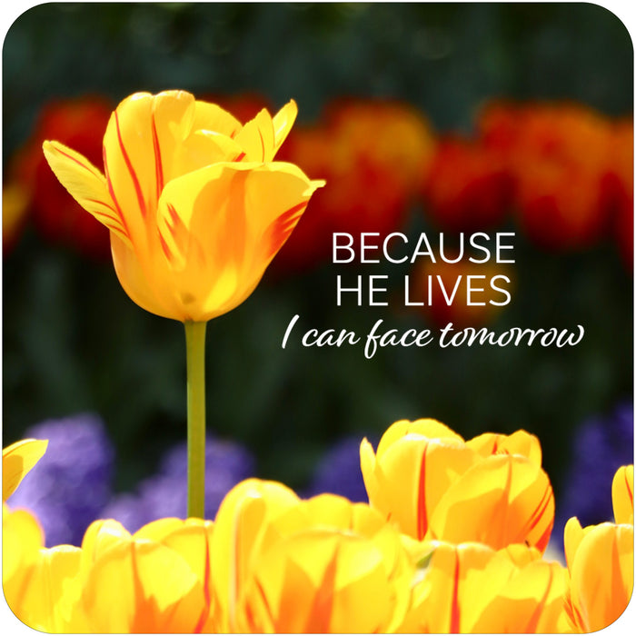Because He Lives, Coaster With Bible Verse - Size 9.5cm / 3.75 Inches Square
