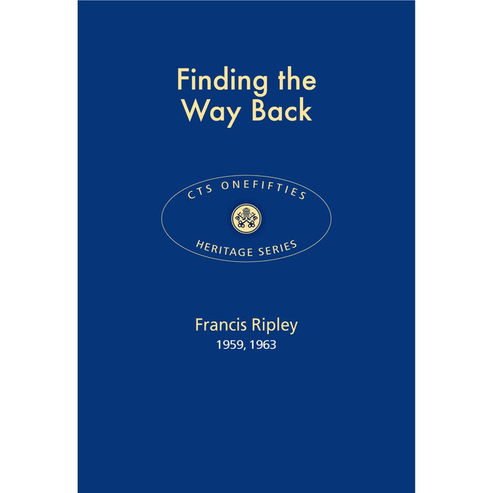 Finding the Way Back, by Francis Ripley CTS Classics
