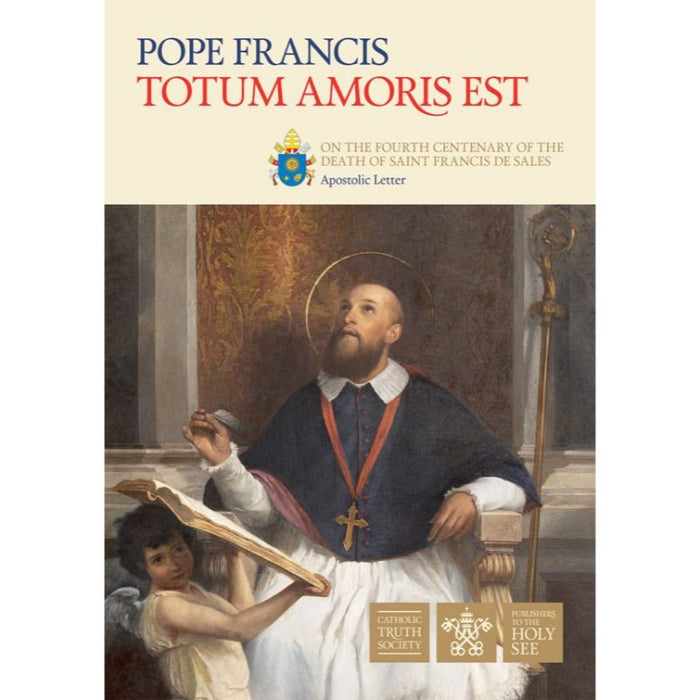 Totum Amoris Est, On the Fourth Centenary of the Death of Saint Francis de Sales, by Pope Francis