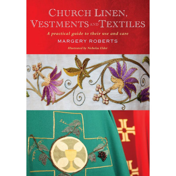 Church Linen, Vestments and Textiles A Practical Guide to Their Use and Care, by Margery Roberts, Nicholas Elder & Christopher Chessun