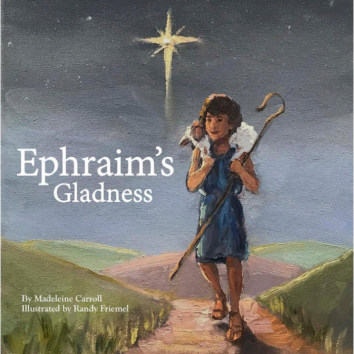 Ephraim's Gladness, by Madeleine Carroll and Randy Friemel