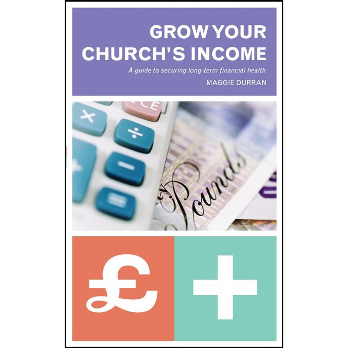 Grow Your Church's Income A guide to securing long-term financial health, by Maggie Durran