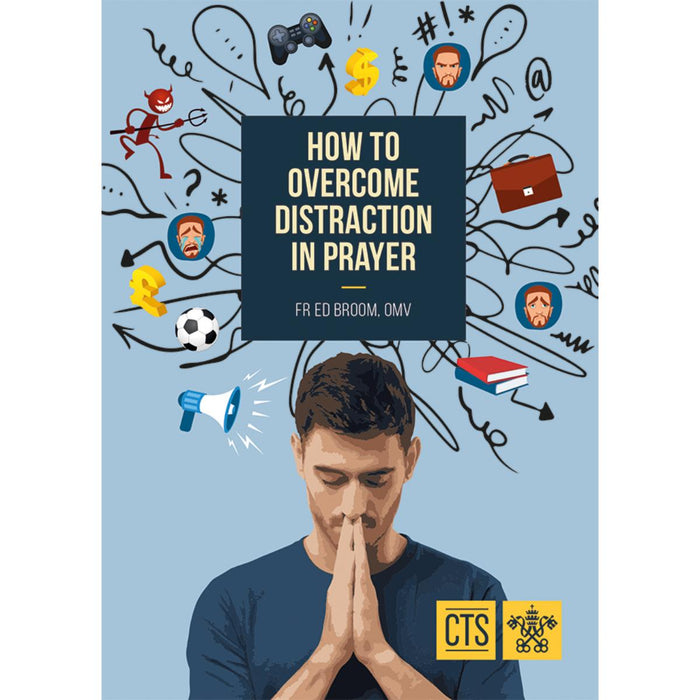 How to Overcome Distraction in Prayer, by Fr Ed Broom CTS Books