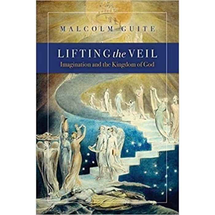 Lifting the Veil Imagination and the Kingdom of God, by Malcolm Guite