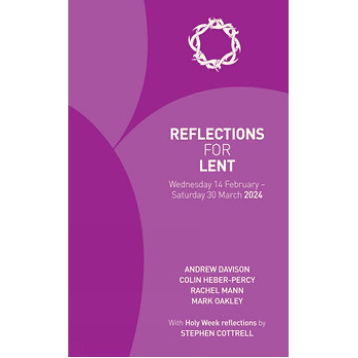 Reflections for Lent 2024, 14 February - 30 March 2024 by Andrew Davison, Colin Heber-Percy and Rachel Mann