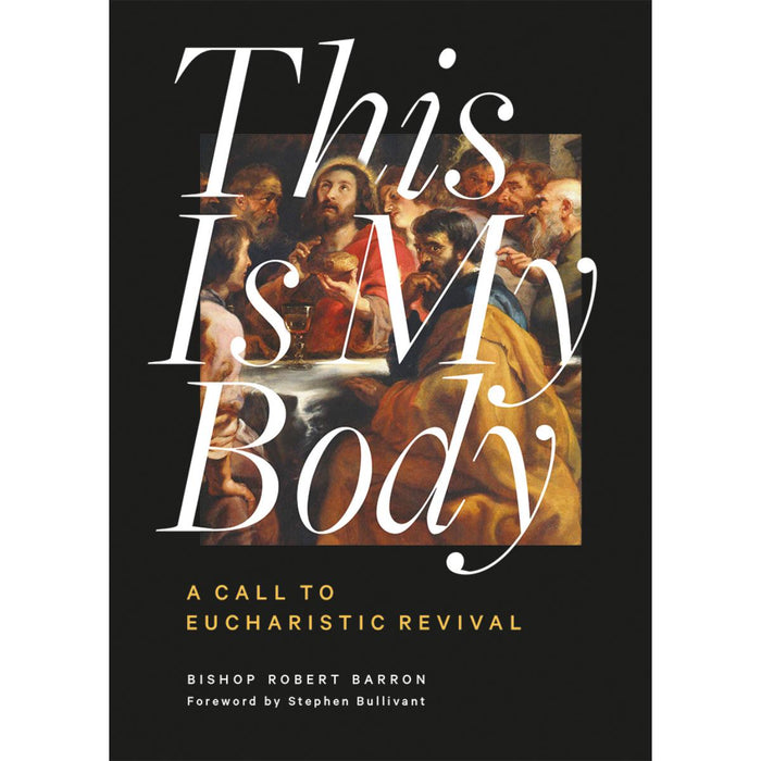 This is My Body: A Call to Eucharistic Revival, by Bishop Robert Barron CTS Books