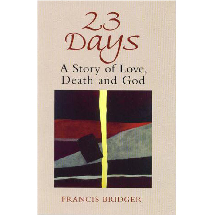 23 Days A Story of Love, Death and God, by Francis Bridger