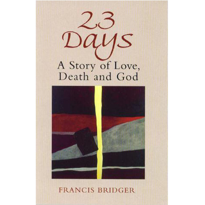 23 Days A Story of Love, Death and God, By Francis Bridger