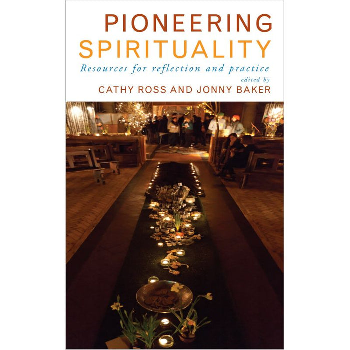 Pioneering Spirituality, Resources for Reflection and Practice, by Cathy Ross & Jonny Baker