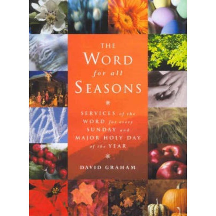The Word for All Seasons, Services of the Word for Every Sunday and Major Holy Day of the Year, by David Graham