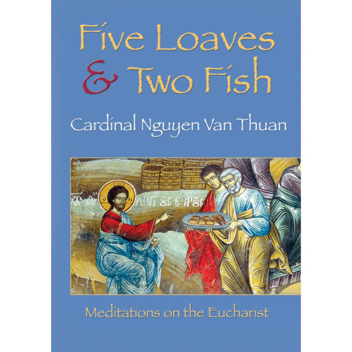 Five Loaves and Two Fish - Meditations on the Eucharist, by Cardinal Nguyen Van Thuan