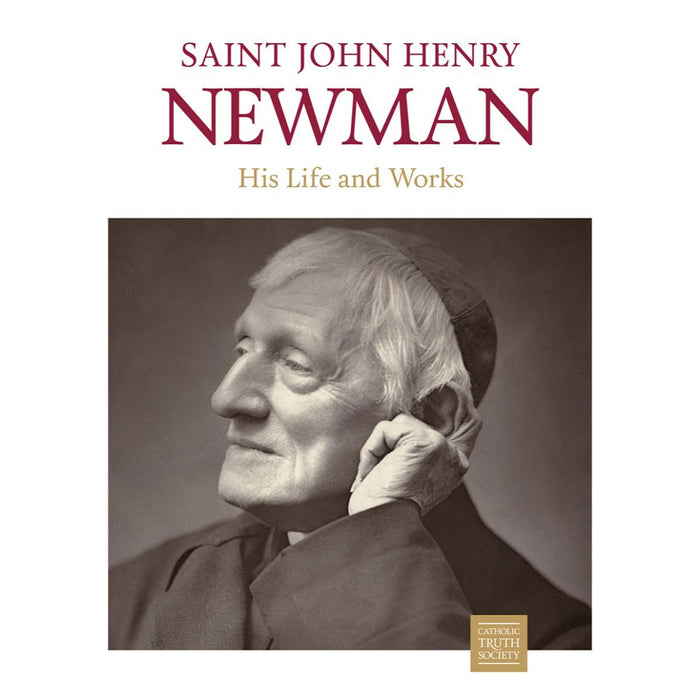 Saint John Henry Newman, His Life and Works, by CTS