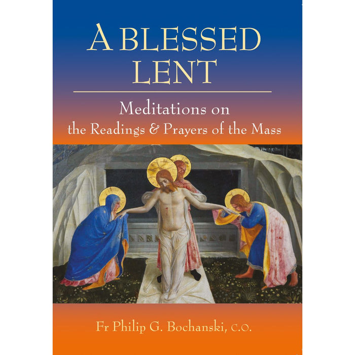 A Blessed Lent, by Fr Philip G Bochanski CTS Books