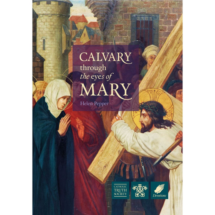 Calvary Through the Eyes of Mary, by Helen Pepper, CTS Books