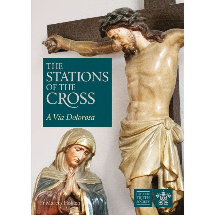 The Stations of the Cross: A Via Dolorosa, by Fr Marcus Holden CTS Books