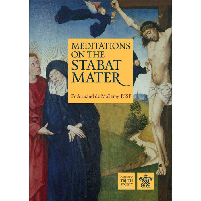 Meditations on the Stabat Mater, by Fr Armand de Malleray CTS Books