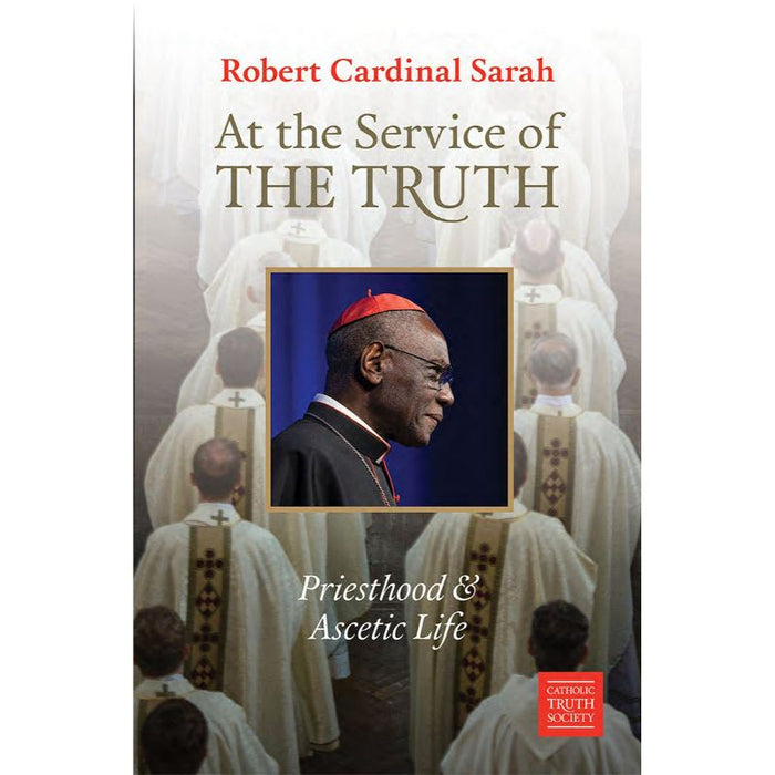At the Service of the Truth Priesthood and Ascetic Life, by Robert Cardinal Sarah
