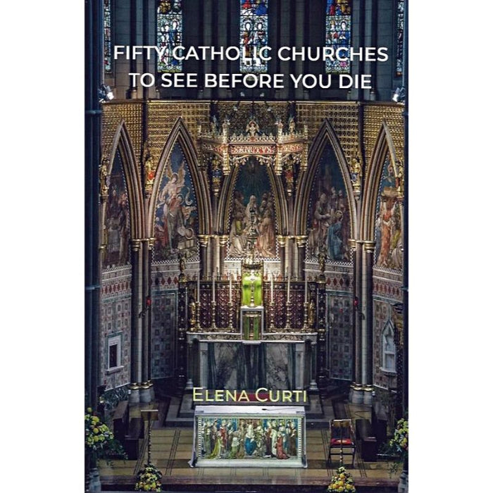 Fifty Catholic Churches to See Before You Die, by Elena Curti