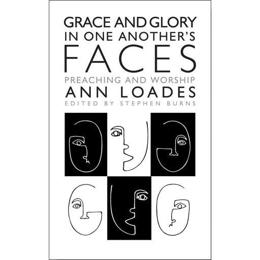 Christian Books on Theology Grace and Glory in One Another's Faces Preaching and Worship, by Ann Loades & Stephen Burns