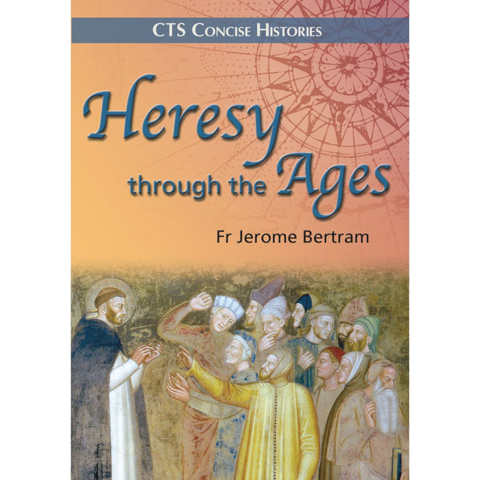 Heresy Through The Ages, by Fr Jerome Bertram