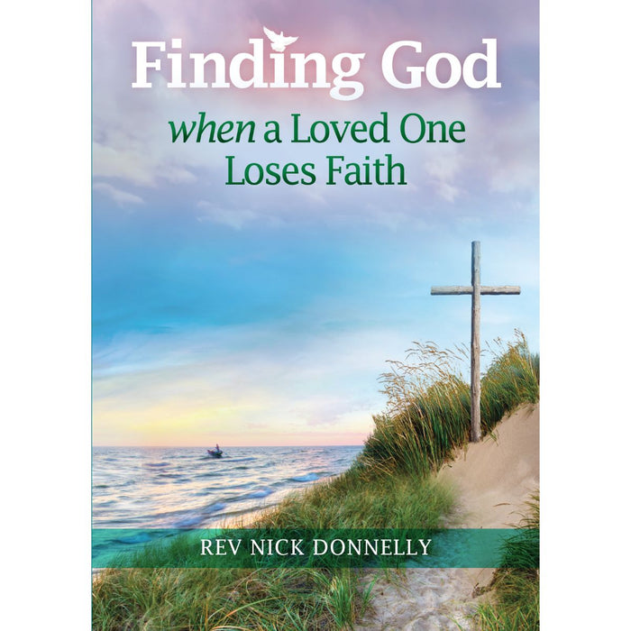 Finding God When a Loved One Loses Faith, by Rev Nick Donnelly