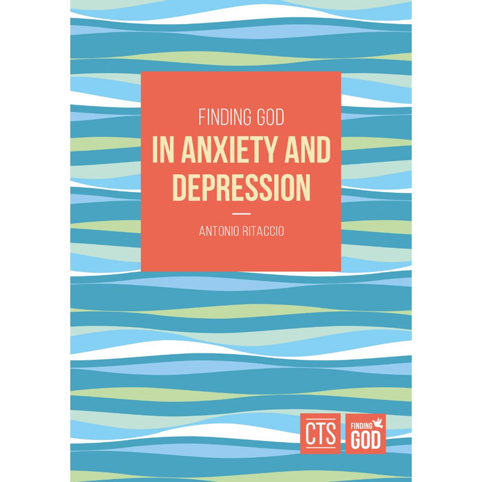 Finding God in Anxiety and Depression, by Fr Antonio Ritaccio CTS Books