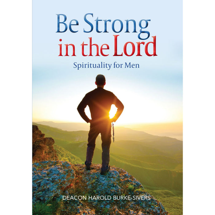 Be Strong in the Lord, Spirituality for Men, by Deacon Harold Burke-Sivers