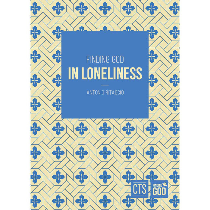 Finding God in Loneliness, by Fr Antonio Ritaccio CTS Books
